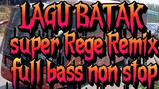 LAGU BATAK,DJ REMIX NON STOP,FULL BASS KREN.