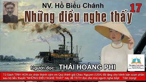 NHỮNG ĐIỀU NGHE THẤY. Tập 17. Tác giả NV. Hồ Biểu Chánh. Người đọc: Thái Hoàng Phi