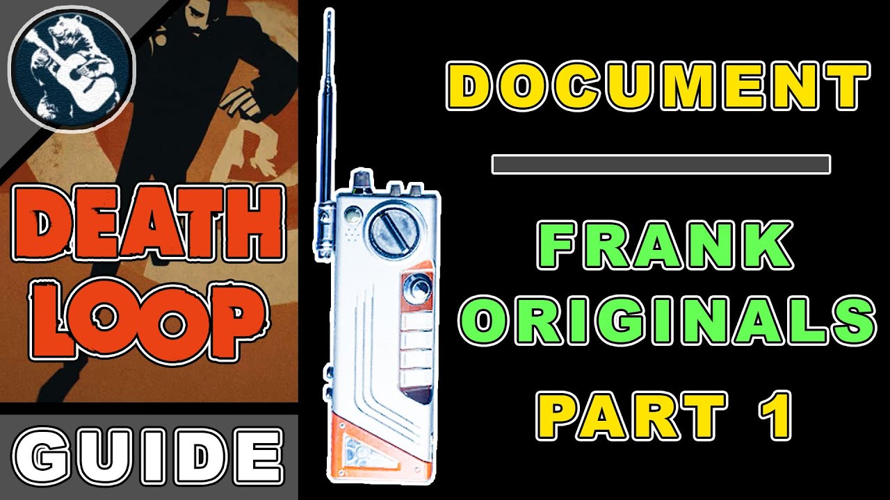 Deathloop Frank Deathloop Documents: Frank Originals Part 1 Location | Frank Spicer ...
