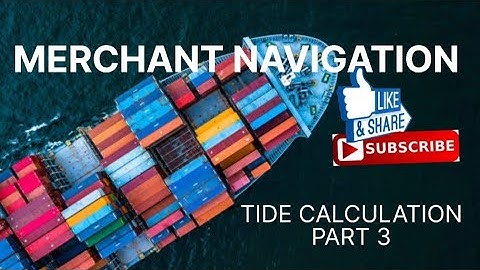 TIDE CALCULATION | PART 3 | MERCHANT NAVIGATION