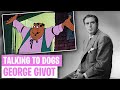 George Givot: Talking to Dogs