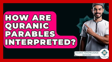 How Are Quranic Parables Interpreted? - Islamic Knowledge Network