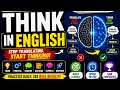Learn How to Think in English Naturally and Speak Fluently Without Translation | Step by Step Guide