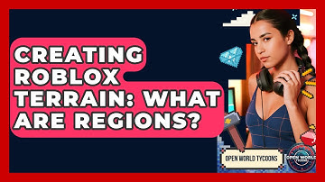 Creating Roblox Terrain: What Are Regions? - Open World Tycoons