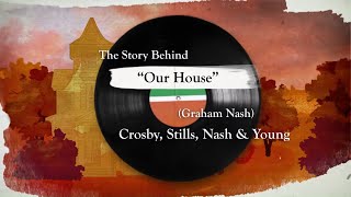 Crosby, Stills, Nash &amp; Young - Our House (Early Version) [Storytelling Video]