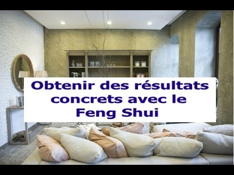 Obtenir des résultats concrets avec le Feng Shui