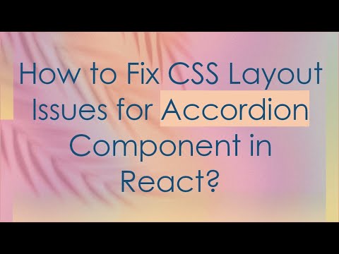 How to Fix CSS Layout Issues for Accordion Component in React?