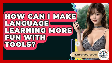 How Can I Make Language Learning More Fun With Tools? - High School Toolkit