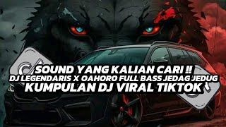 KUMPULAN DJ VIRAL TIKTOK || DJ LEGENDARIS X OAHORO FULL BASS JEDAG JEDUG VIRAL TIKTOK 2025 π΅