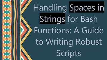 Handling Spaces in Strings for Bash Functions: A Guide to Writing Robust Scripts