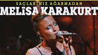 Melisa Karakurt - Saçlarımız Ağarmadan /