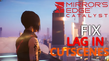 HOW TO FIX MIRRORS EDGE CATALYST CUTSCENES CAPPED AT 12 FPS (Also solves lagspikes with Vsync)