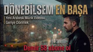 Dönebilsem En Başa.dönebilsem Geriye