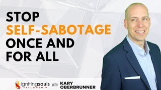 How to Stop Sabotaging Your Success Once and for All