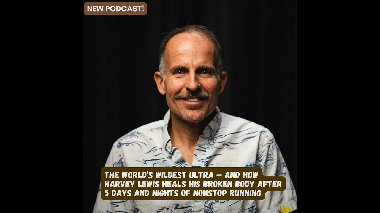 The World’s Wildest Ultra — and How Harvey Lewis Heals His Broken Body After 5 Days and Nights of...