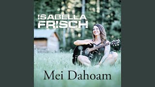 Video thumbnail of "Isabella Frisch - Mei Dahoam"