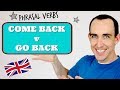 Phrasal Verbs: Come Back v Go Back