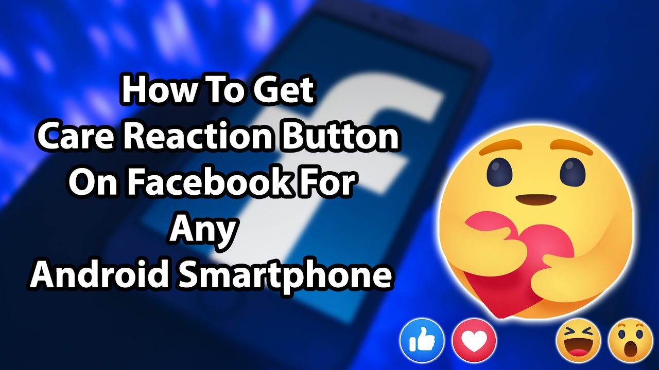 How To Get Care Reaction Button On Facebook For Any Android Smartphone