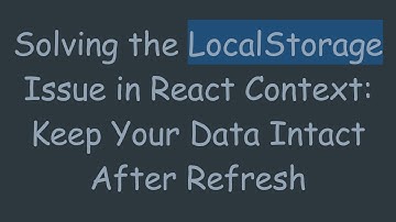 Solving the LocalStorage Issue in React Context: Keep Your Data Intact After Refresh