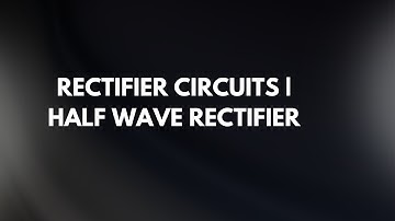 Rectifier Circuits | Half Wave Rectifier