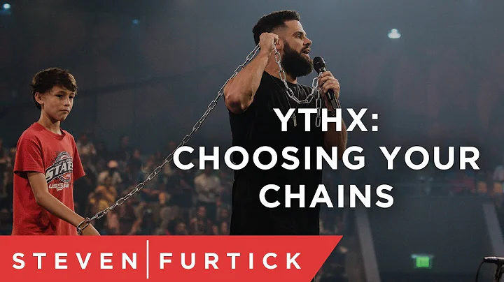 YTHX: Choosing Your Chains | Pastor Steven Furtick
