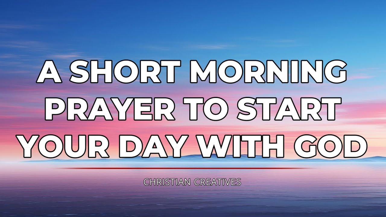 A Short Powerful Morning Prayer To Start Your Day With God - YouTube