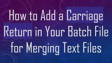 How to Add a Carriage Return in Your Batch File for Merging Text Files