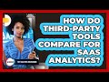 How Do Third-Party Tools Compare For SaaS Analytics?