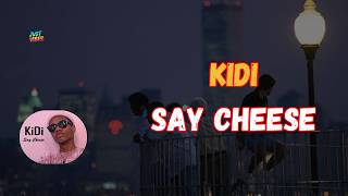 Kidi - Say Cheese {Lyrics}