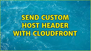 Send custom Host header with CloudFront