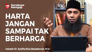 Harta Jangan Sampai Tidak Berharga - Ustadz Dr  Syafiq Riza Basalamah MA