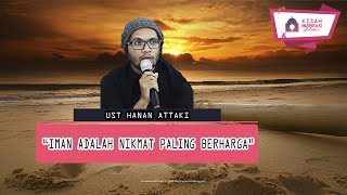 Iman Adalah Nikmat Paling Berharga || Ust Hanan Attaki