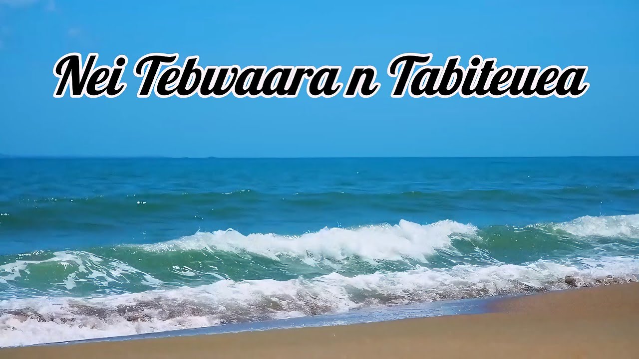 NEI TEBWAARA N TABITEUEA | KIRIBATI SONG