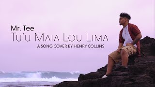 Video thumbnail of "Henry Collins - Tuu Maia Lou Lima | (Mr Tee Cover)"