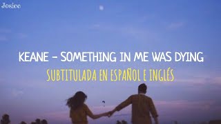 Keane - Something In Me Was Dying (Subtitulada en Español e Inglés)