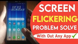Fix Screen Flickering Display Issue in anyndroid phone