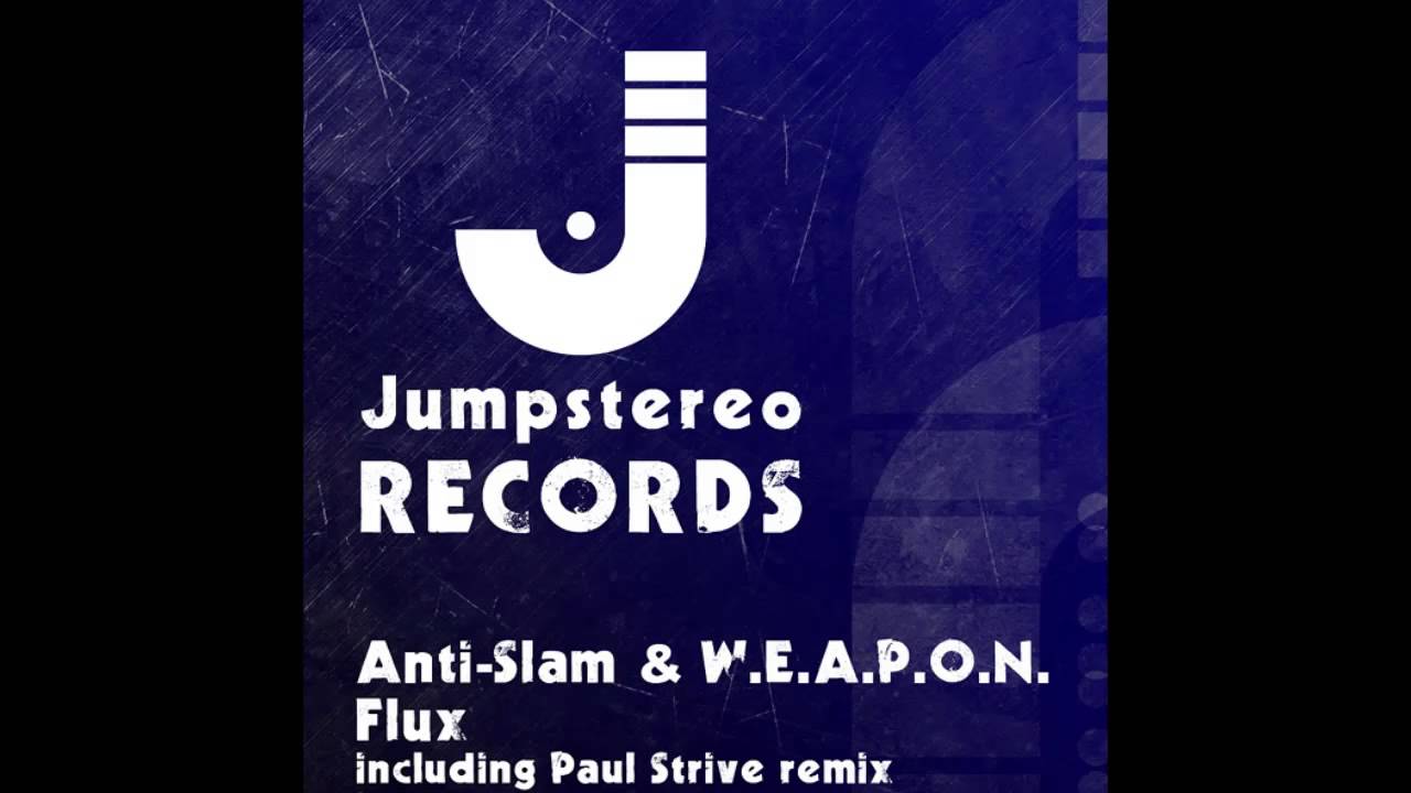 Anti-Slam & W.E.A.P.O.N. - Flux (Paul Strive Remix) [Jumpstereo Records]