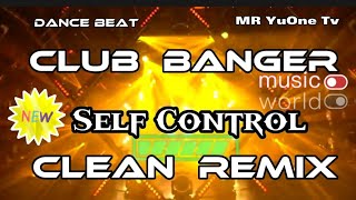 Self Control. CLUB BANGER. CLEAN REMIX.