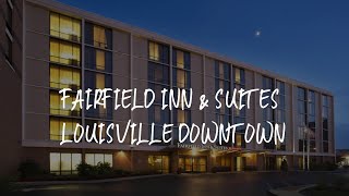 Fairfield Inn & Suites Louisville Downtown Review - Louisville , United States of America