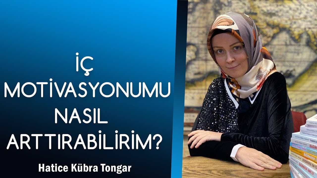 İÇ MOTİVASYONUMU NASIL ARTTIRABİRİM? | Hatice Kübra Tongar