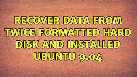 recover data from twice formatted hard disk and installed ubuntu 9.04