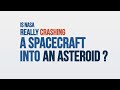 We Asked a NASA Expert: Is NASA Really Crashing a Spacecraft into an Asteroid?