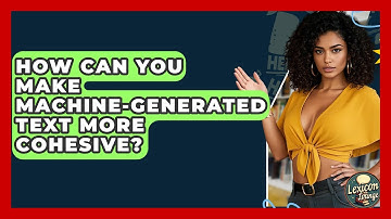 How Can You Make Machine-generated Text More Cohesive? - Lexicon Lounge