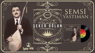 Şemsi Yastıman -ŞekerOğlan - -1968 Orijinal Plak Kayıtı Resimi