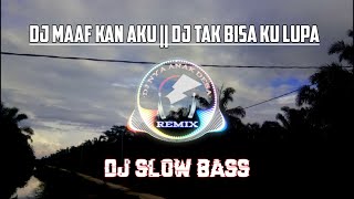 Dj Tak bisa ku lupa || Dj Maafkan aku _ SLOW BASS _ (DJ NYA ANAK DESA)