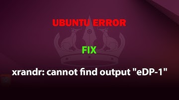 UBUNTU FIX: xrandr: cannot find output "eDP-1"