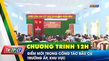 Điểm mới trong công tác bầu cử trưởng ấp, khu vực | Cần Thơ TV