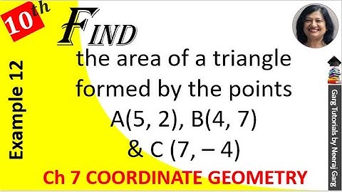 Find the Area of a Triangle formed by the Points A(5 2) B(4 7) and C(7 – 4)|Chapter 7 Class 10 Maths