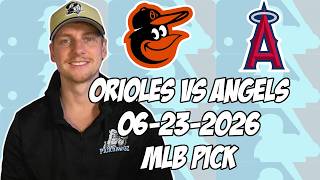 Baltimore Orioles vs Los Angeles Angels 6/23/26 MLB Pick & Prediction | MLB Betting Tips