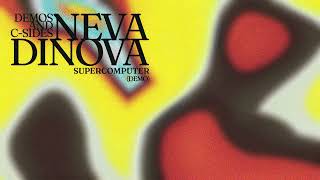 Neva Dinova - Supercomputer (Demo) [Official Audio]
